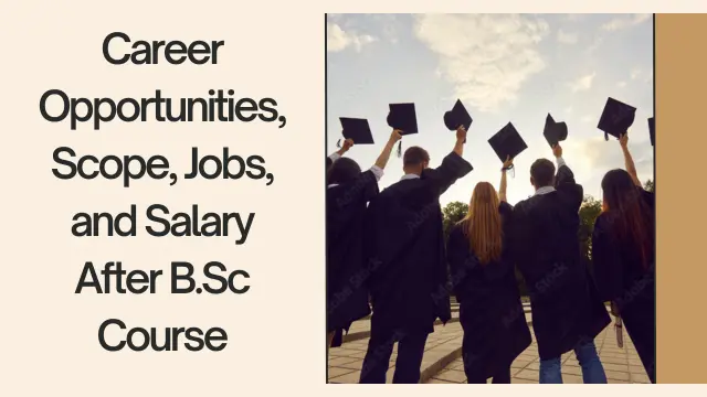 Career Opportunities, Scope, Jobs, and Salary After B.Sc Course